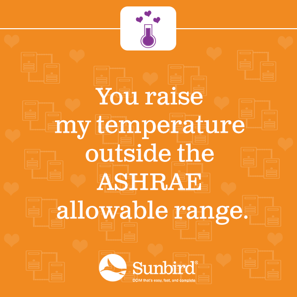 You raise my temperature outside the ASHRAE allowable range.